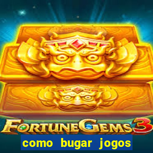 como bugar jogos de cassino